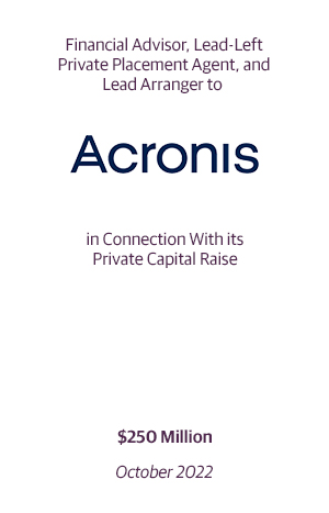 Financial Advisor, Lead-Left Private Placement Agent, and Lead Arranger to Acronis.